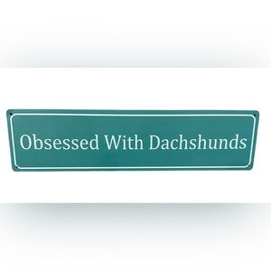 NEW Teal 'Obsessed With Dachshunds' Metal Sign